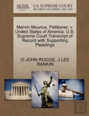 Mervin Mounce, Petitioner, V. United States Of America. U.S. Supreme Court Transcript Of Record With Supporting Pleadings