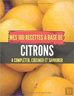 Bertrand.pt - Mes 100 Recettes A Base De Citrons - A Completer, Cuisiner Et Savourer