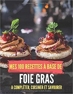 Bertrand.pt - Mes 100 Recettes A Base De Foie Gras - A Completer, Cuisiner Et Savourer