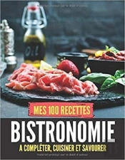 Mes 100 Recettes Bistronomie - A Completer, Cuisiner Et Savourer