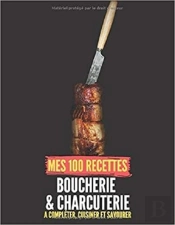Mes 100 Recettes Boucherie & Charcuterie - A Completer, Cuisiner Et Savourer