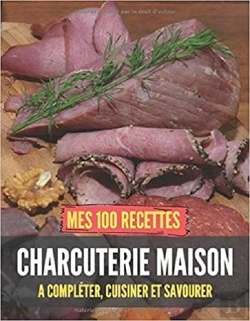 Bertrand.pt - Mes 100 Recettes Charcuterie Maison - A Completer, Cuisiner Et Savourer