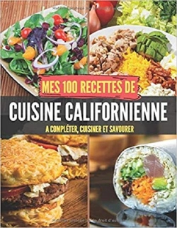 Bertrand.pt - Mes 100 Recettes Cuisine Californienne - A Completer, Cuisiner Et Savourer