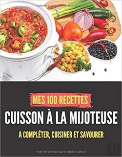 Bertrand.pt - Mes 100 Recettes Cuisson A La Mijoteuse - A Completer, Cuisiner Et Savourer