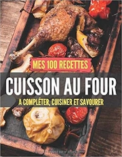 Bertrand.pt - Mes 100 Recettes Cuisson Au Four - A Completer, Cuisiner Et Savourer