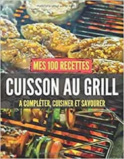 Bertrand.pt - Mes 100 Recettes Cuisson Au Grill - A Completer, Cuisiner Et Savourer