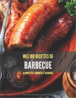 Bertrand.pt - Mes 100 Recettes De Barbecue - A Completer, Cuisiner Et Savourer