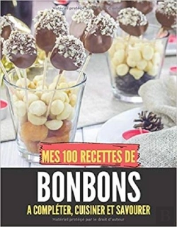 Bertrand.pt - Mes 100 Recettes De Bonbons - A Completer, Cuisiner Et Savourer