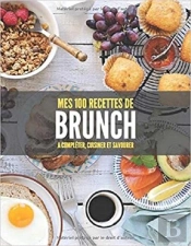 Mes 100 Recettes De Brunch - A Completer, Cuisiner Et Savourer