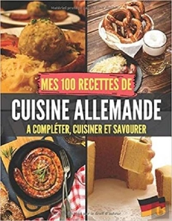 Bertrand.pt - Mes 100 Recettes De Cuisine Allemande - A Completer, Cuisiner Et Savourer