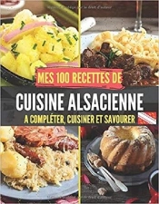Mes 100 Recettes De Cuisine Alsacienne