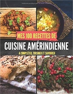 Bertrand.pt - Mes 100 Recettes De Cuisine Amerindienne - A Completer, Cuisiner Et Savourer