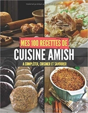 Mes 100 Recettes De Cuisine Amish - A Completer, Cuisiner Et Savourer