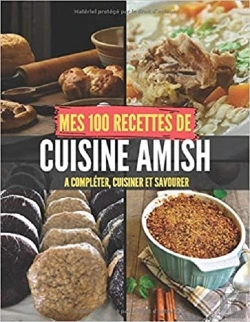 Bertrand.pt - Mes 100 Recettes De Cuisine Amish - A Completer, Cuisiner Et Savourer