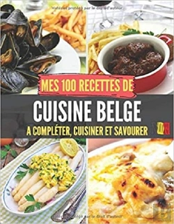 Bertrand.pt - Mes 100 Recettes De Cuisine Belge - A Completer, Cuisiner Et Savourer