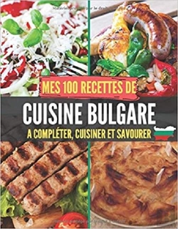 Bertrand.pt - Mes 100 Recettes De Cuisine Bulgare - A Completer, Cuisiner Et Savourer