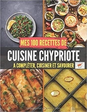 Mes 100 Recettes De Cuisine Chypriote - A Completer, Cuisiner Et Savourer