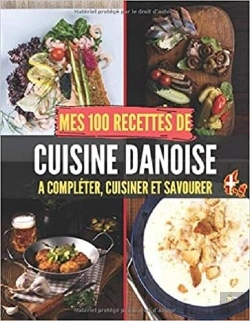 Bertrand.pt - Mes 100 Recettes De Cuisine Danoise - A Completer, Cuisiner Et Savourer