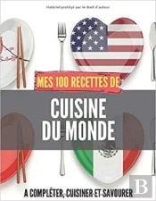 Mes 100 Recettes De Cuisine Du Monde - A Completer, Cuisiner Et Savourer