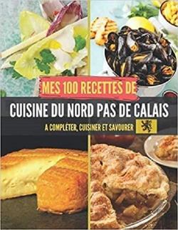 Bertrand.pt - Mes 100 Recettes De Cuisine Du Nord-Pas-De-Calais - A Completer, Cuisiner Et Savourer