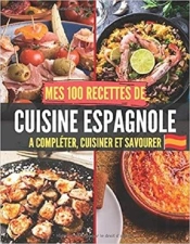 Mes 100 Recettes De Cuisine Espagnole - A Completer, Cuisiner Et Savourer