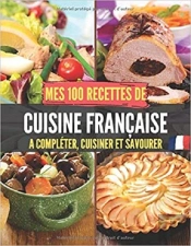Mes 100 Recettes De Cuisine Francaise - A Completer, Cuisiner Et Savourer