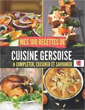 Mes 100 Recettes De Cuisine Gersoise - A Completer, Cuisiner Et Savourer