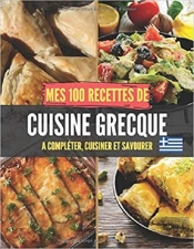 Mes 100 Recettes De Cuisine Grecque - A Completer, Cuisiner Et Savourer