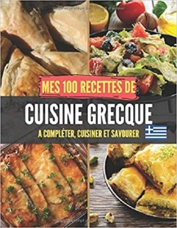 Bertrand.pt - Mes 100 Recettes De Cuisine Grecque - A Completer, Cuisiner Et Savourer