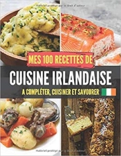 Mes 100 Recettes De Cuisine Irlandaise - A Completer, Cuisiner Et Savourer