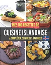 Mes 100 Recettes De Cuisine Islandaise - A Completer, Cuisiner Et Savourer