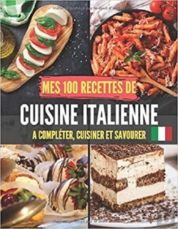 Bertrand.pt - Mes 100 Recettes De Cuisine Italienne - A Completer, Cuisiner Et Savourer