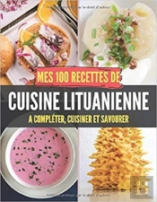 Mes 100 Recettes De Cuisine Lituanienne - A Completer, Cuisiner Et Savourer