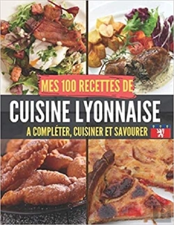 Bertrand.pt - Mes 100 Recettes De Cuisine Lyonnaise - A Completer, Cuisiner Et Savourer