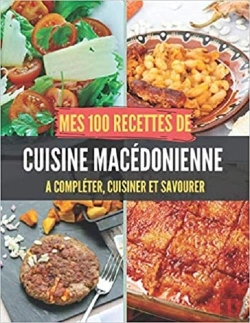 Bertrand.pt - Mes 100 Recettes De Cuisine Macedonienne - A Completer, Cuisiner Et Savourer