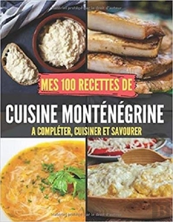 Bertrand.pt - Mes 100 Recettes De Cuisine Montenegrine - A Completer, Cuisiner Et Savourer