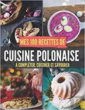 Mes 100 Recettes De Cuisine Polonaise - A Completer, Cuisiner Et Savourer