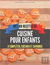 Mes 100 Recettes De Cuisine Pour Enfants - A Completer, Cuisiner Et Savourer