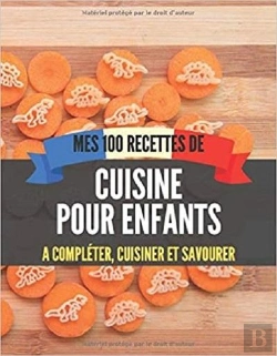 Bertrand.pt - Mes 100 Recettes De Cuisine Pour Enfants - A Completer, Cuisiner Et Savourer