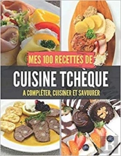 Mes 100 Recettes De Cuisine Tcheque - A Completer, Cuisiner Et Savourer