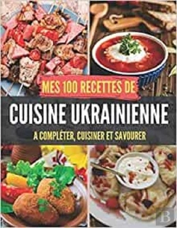 Bertrand.pt - Mes 100 Recettes De Cuisine Ukrainienne - A Completer, Cuisiner Et Savourer