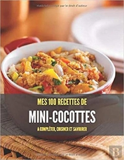 Bertrand.pt - Mes 100 Recettes De Mini-Cocottes - A Completer, Cuisiner Et Savourer