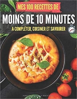 Bertrand.pt - Mes 100 Recettes De Moins De 10 Minutes - A Completer, Cuisiner Et Savourer