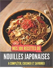 Mes 100 Recettes De Nouilles Japonaises - A Completer, Cuisiner Et Savourer