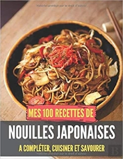 Bertrand.pt - Mes 100 Recettes De Nouilles Japonaises - A Completer, Cuisiner Et Savourer