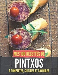 Bertrand.pt - Mes 100 Recettes De Pintxos - A Completer, Cuisiner Et Savourer