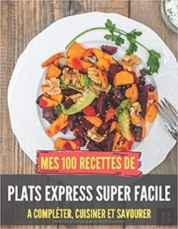 Bertrand.pt - Mes 100 Recettes De Plats Express Super Facile - A Completer, Cuisiner Et Savourer