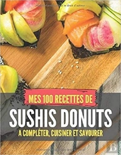 Bertrand.pt - Mes 100 Recettes De Sushis Donuts - A Completer, Cuisiner Et Savourer