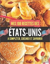 Mes 100 Recettes Etats-Unis - A Completer, Cuisiner Et Savourer