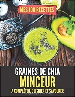 Bertrand.pt - Mes 100 Recettes Graines De Chia Minceur - A Completer, Cuisiner Et Savourer